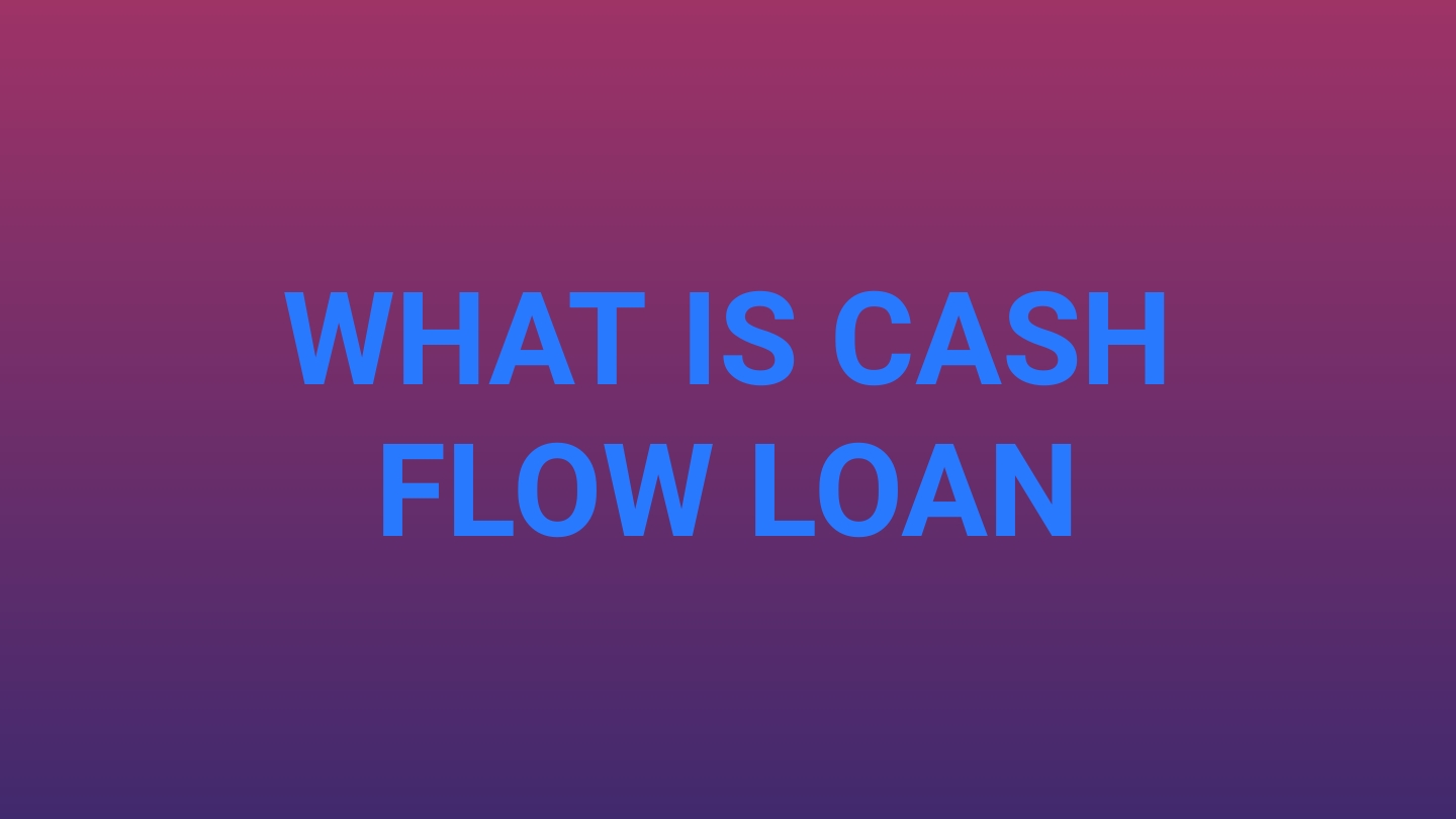 What is cash flow loan